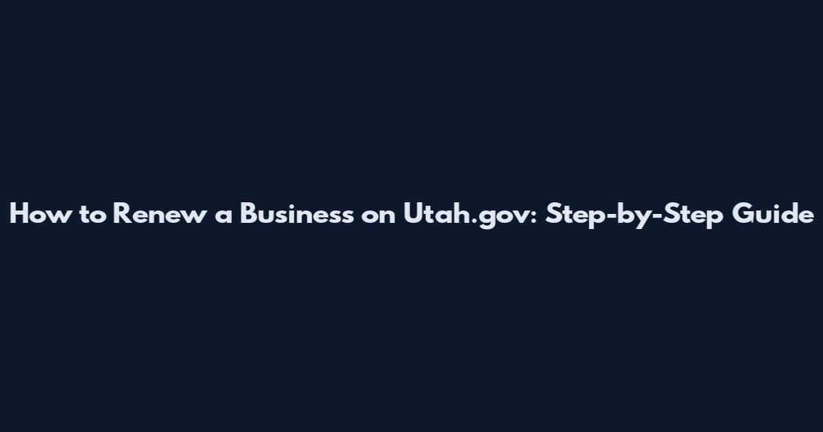 How to Renew a Business on Utah.gov: Step-by-Step Guide