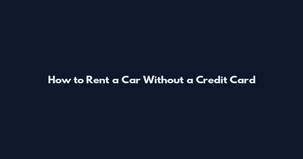 How to Rent a Car Without a Credit Card