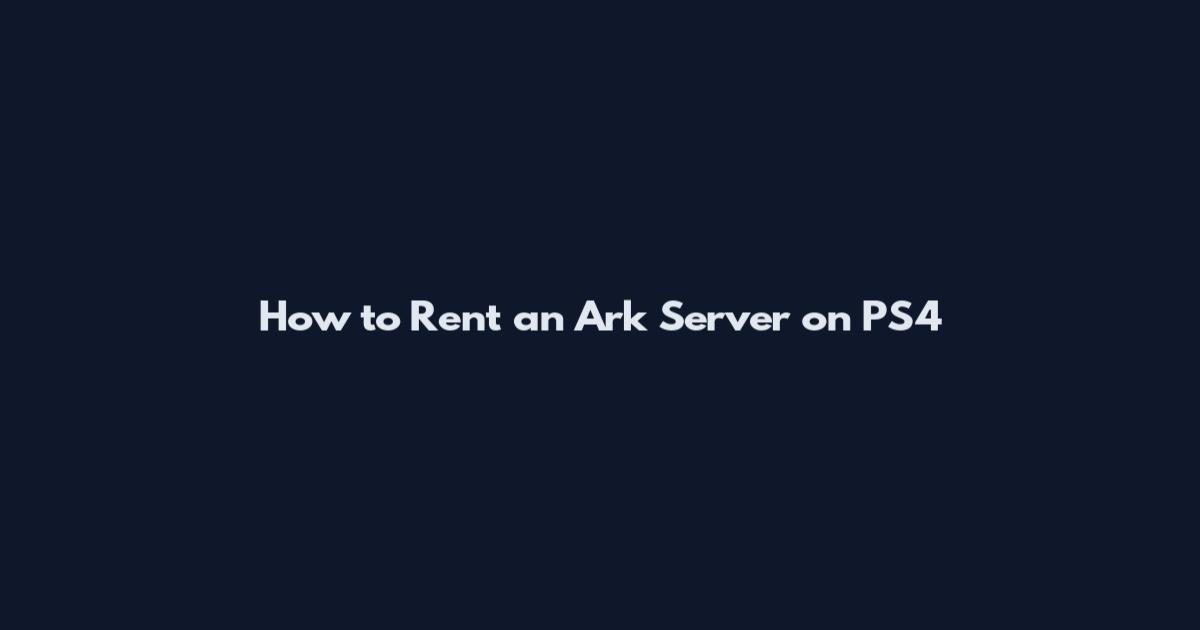 How to Rent an Ark Server on PS4