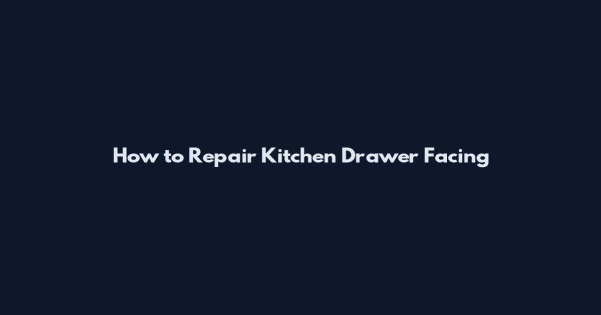 How to Repair Kitchen Drawer Facing