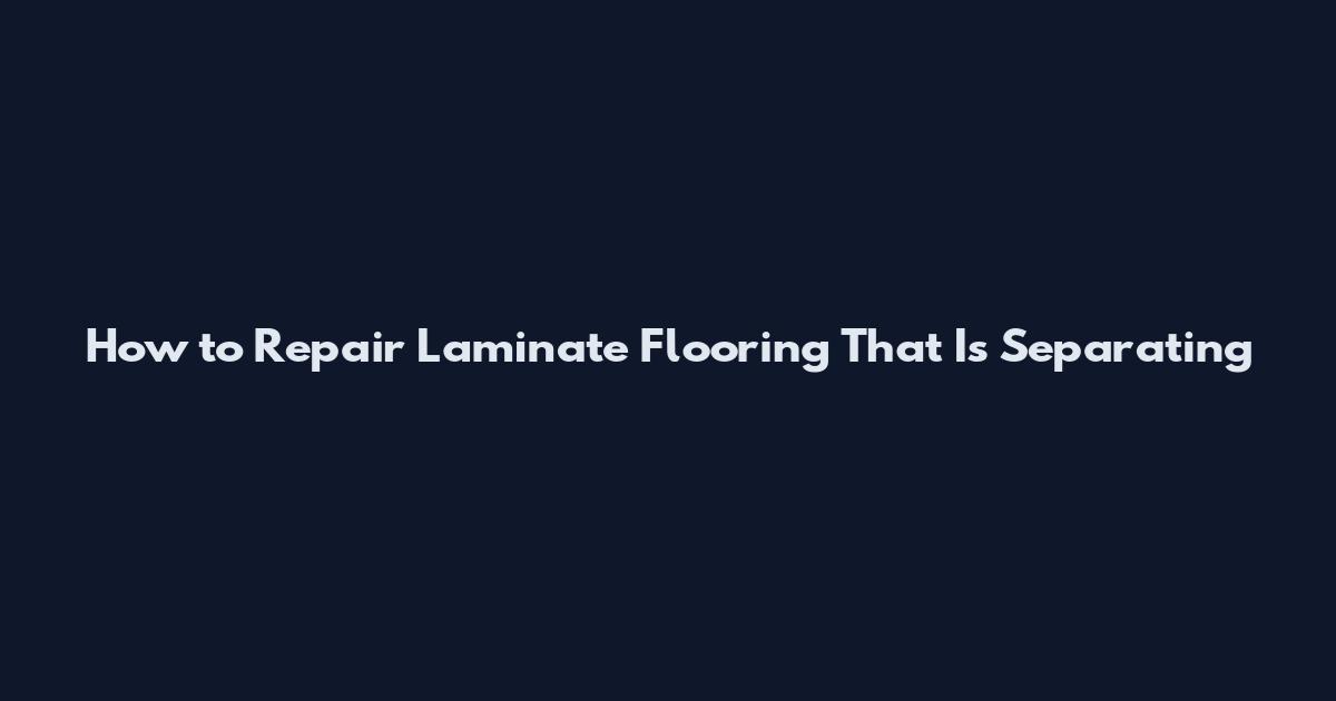 How to Repair Laminate Flooring That Is Separating