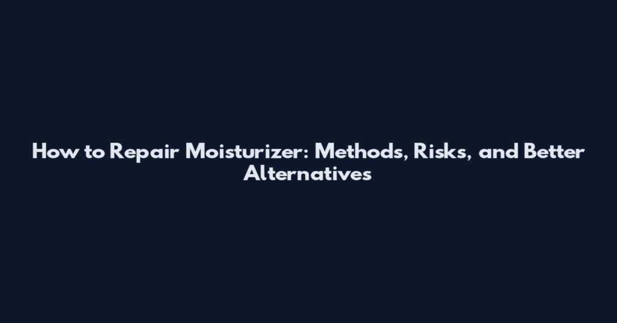 How to Repair Moisturizer: Methods, Risks, and Better Alternatives