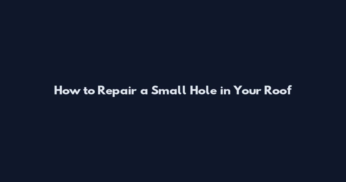 How to Repair a Small Hole in Your Roof