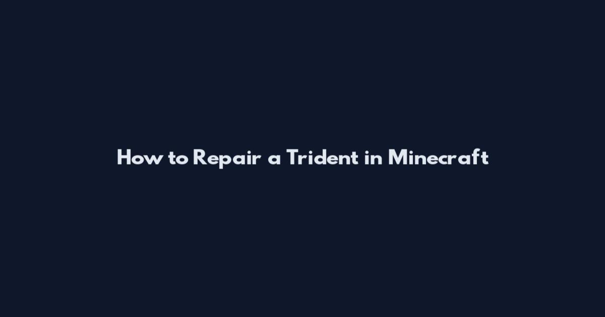 How to Repair a Trident in Minecraft