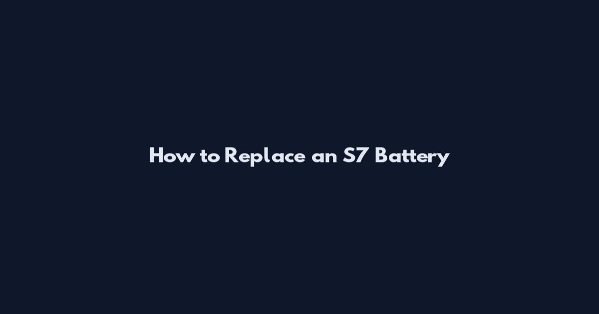 How to Replace an S7 Battery