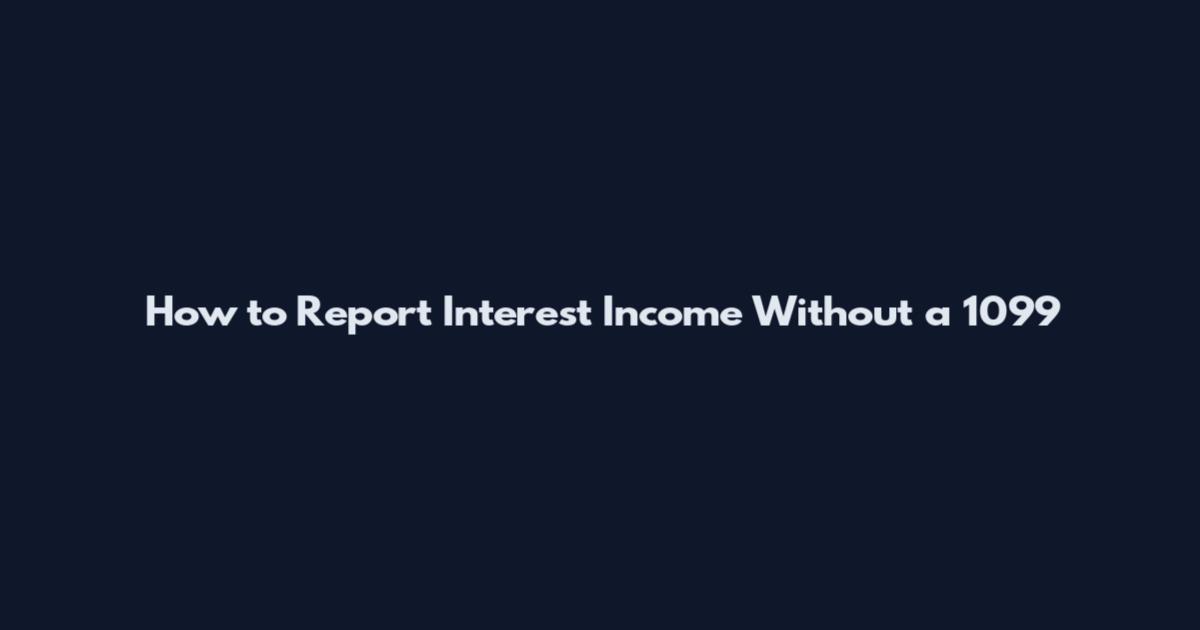 How to Report Interest Income Without a 1099