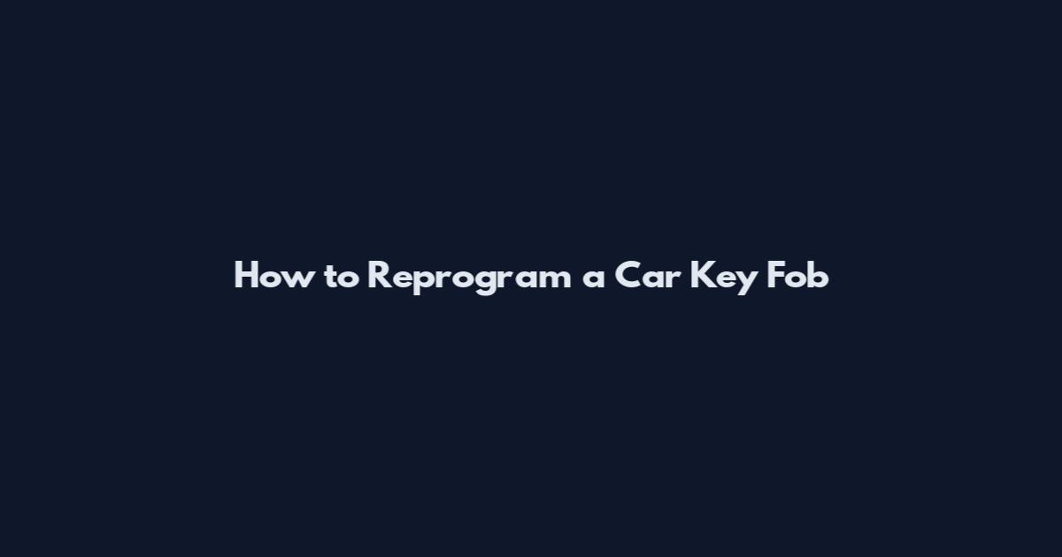 How to Reprogram a Car Key Fob