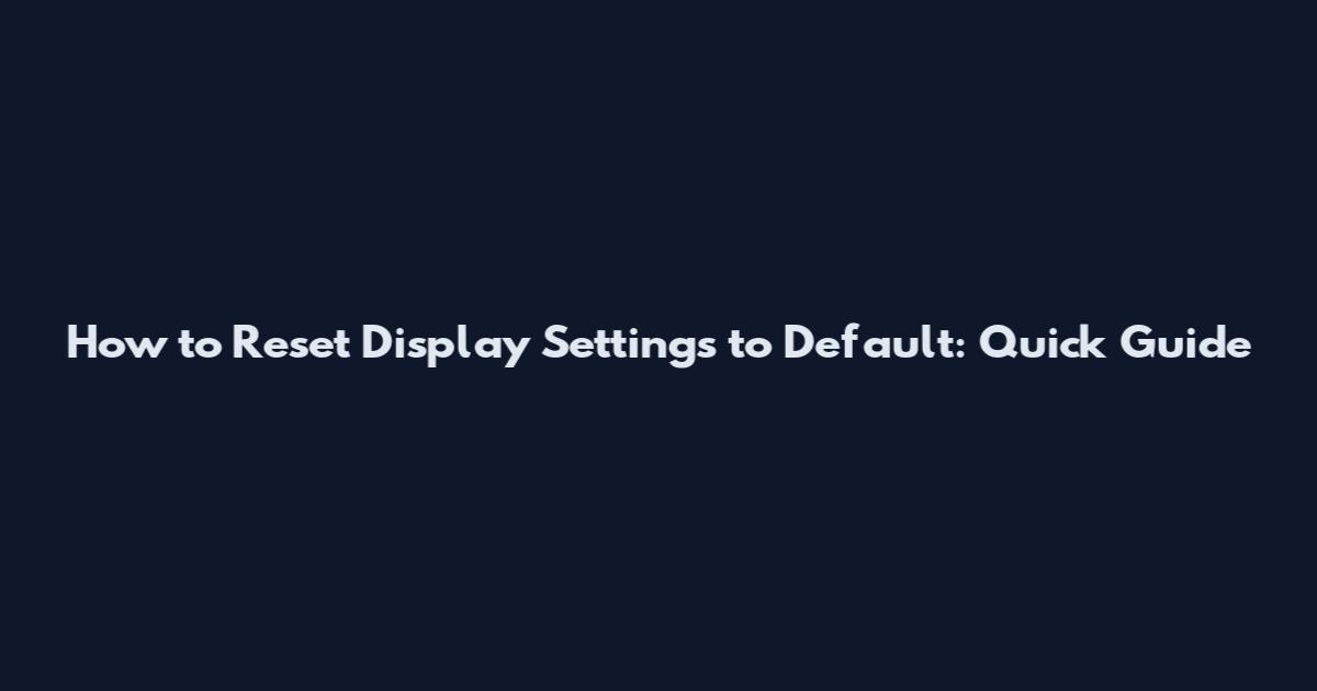 How to Reset Display Settings to Default: Quick Guide