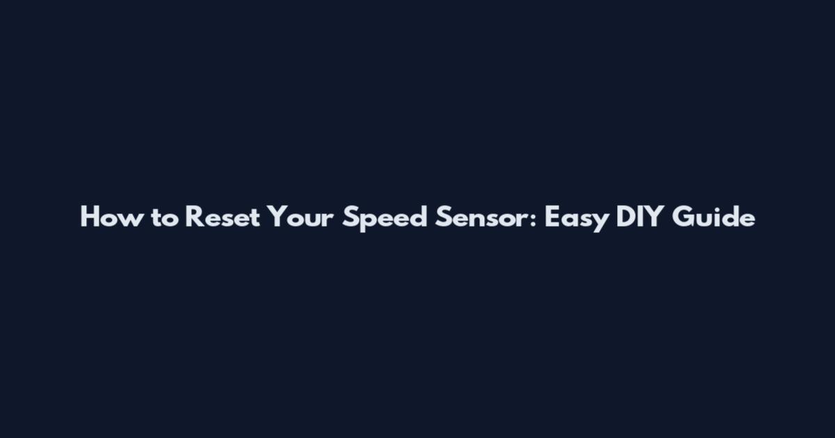 How to Reset Your Speed Sensor: Easy DIY Guide