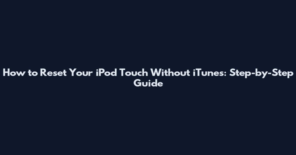 How to Reset Your iPod Touch Without iTunes: Step-by-Step Guide