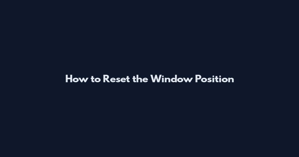 How to Reset the Window Position
