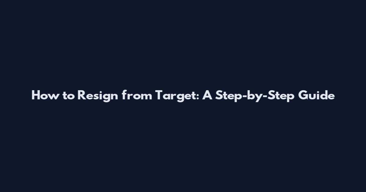 How to Resign from Target: A Step-by-Step Guide