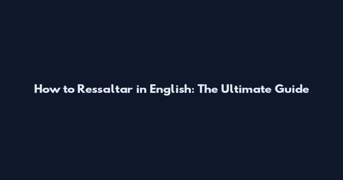 How to Ressaltar in English: The Ultimate Guide