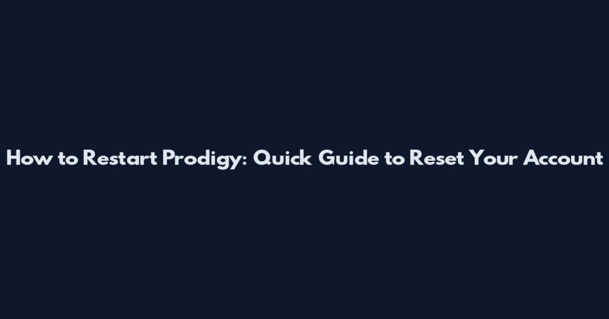 How to Restart Prodigy: Quick Guide to Reset Your Account