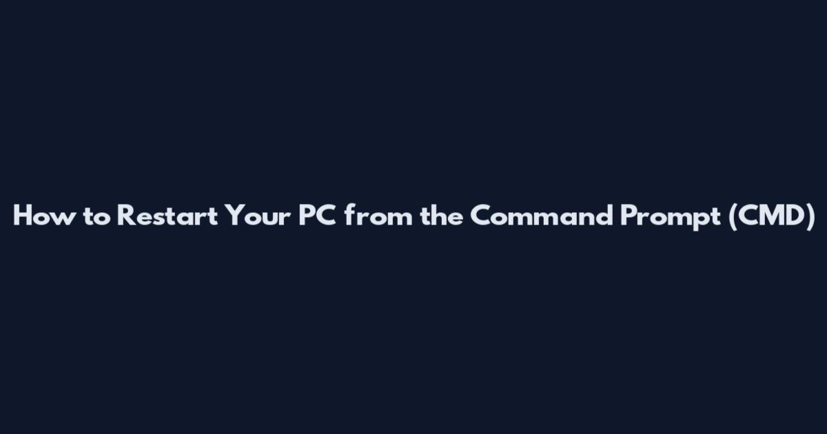 How to Restart Your PC from the Command Prompt (CMD)