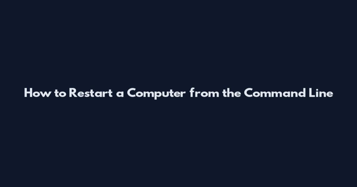 How to Restart a Computer from the Command Line
