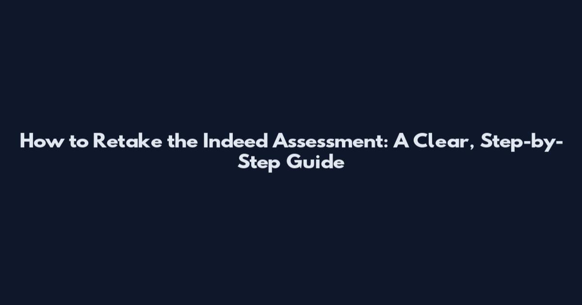 How to Retake the Indeed Assessment: A Clear, Step-by-Step Guide