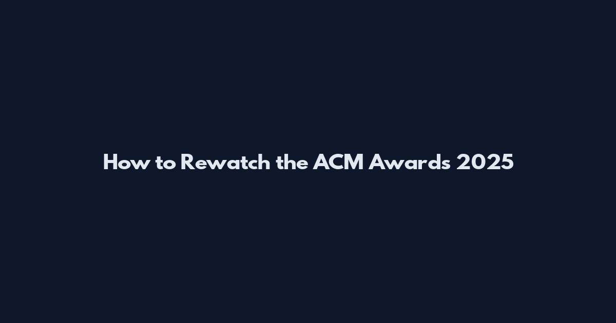 How to Rewatch the ACM Awards 2025