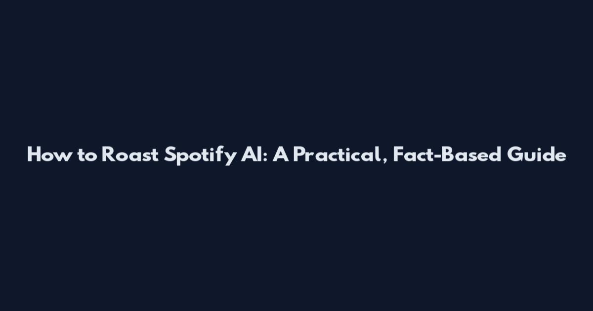 How to Roast Spotify AI: A Practical, Fact-Based Guide
