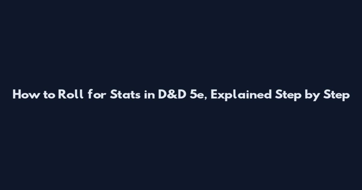How to Roll for Stats in D&D 5e, Explained Step by Step