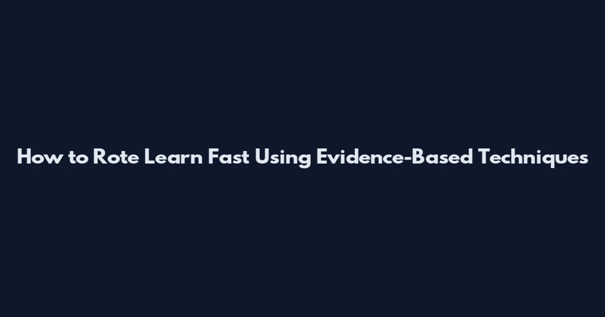 How to Rote Learn Fast Using Evidence-Based Techniques