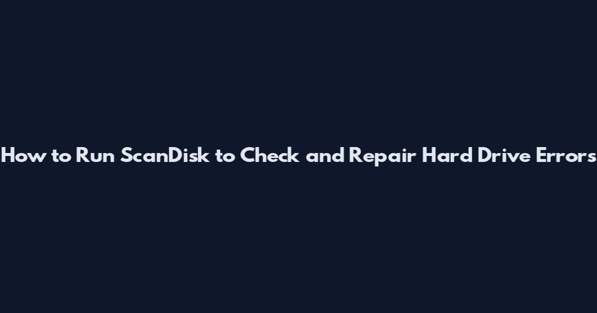 How to Run ScanDisk to Check and Repair Hard Drive Errors