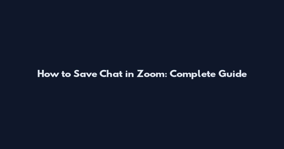 How to Save Chat in Zoom: Complete Guide