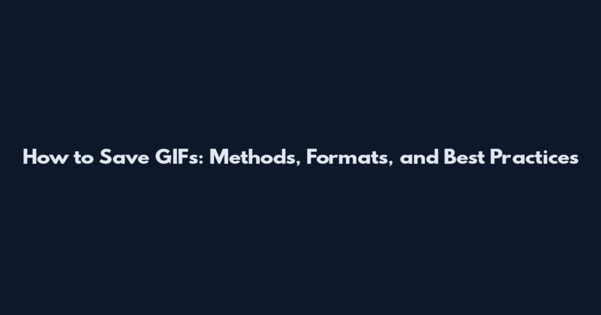 How to Save GIFs: Methods, Formats, and Best Practices