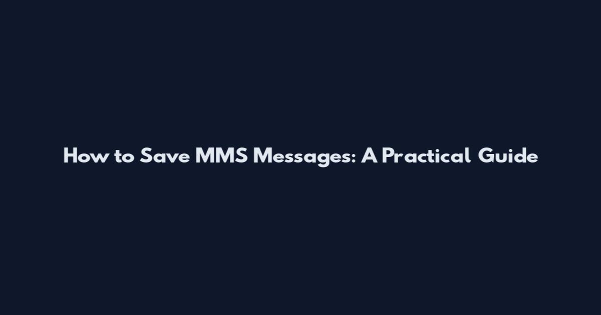 How to Save MMS Messages: A Practical Guide