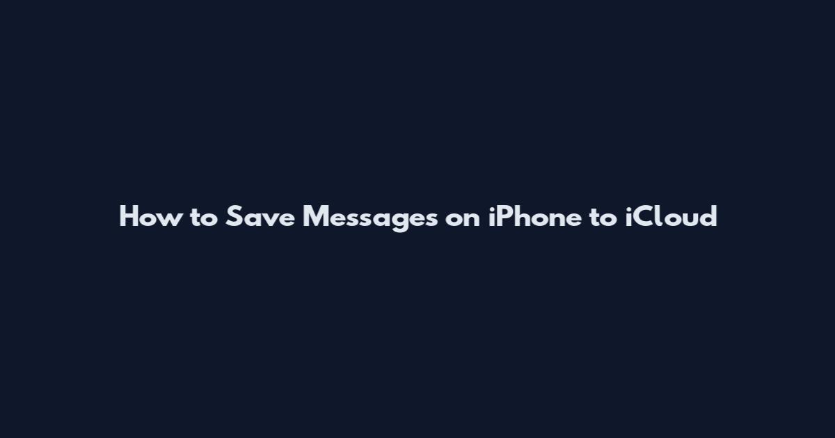 How to Save Messages on iPhone to iCloud