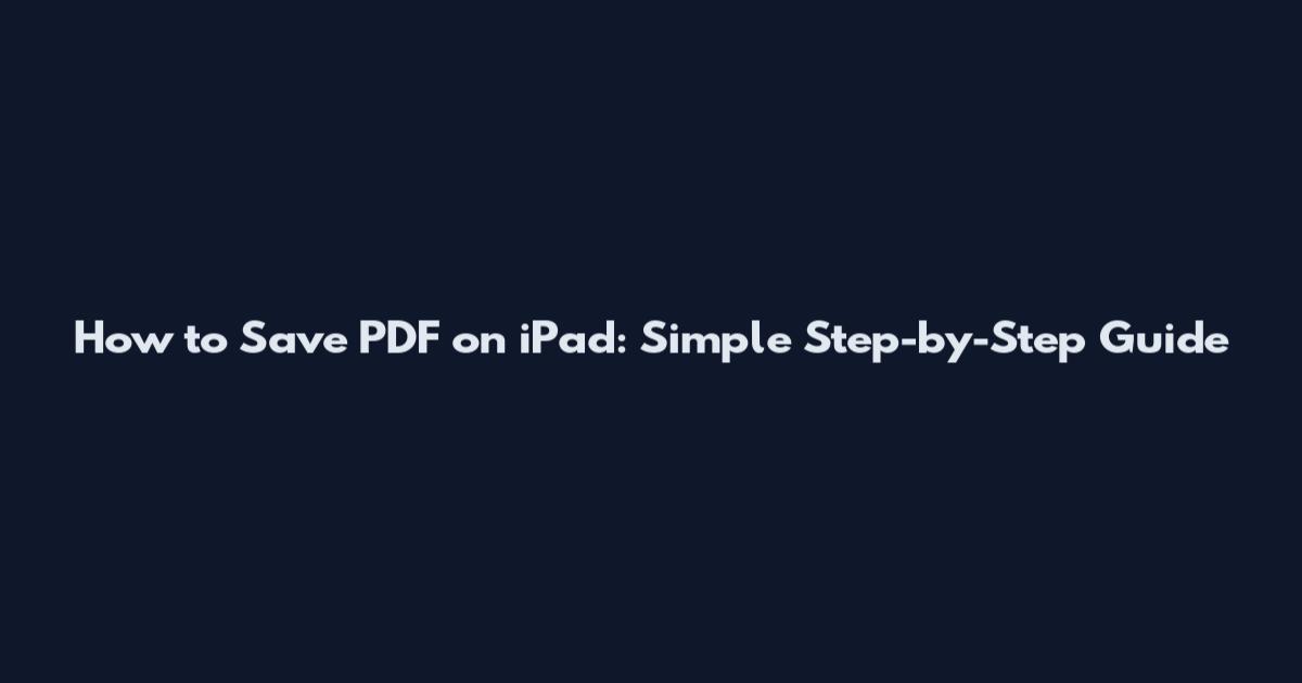 How to Save PDF on iPad: Simple Step-by-Step Guide