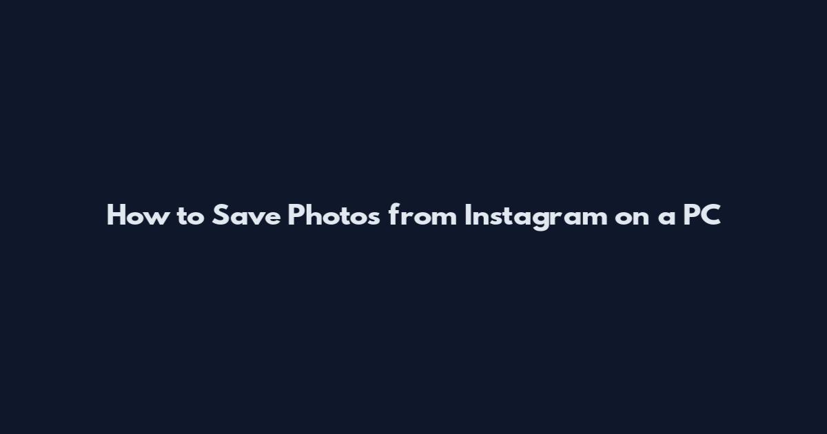 How to Save Photos from Instagram on a PC