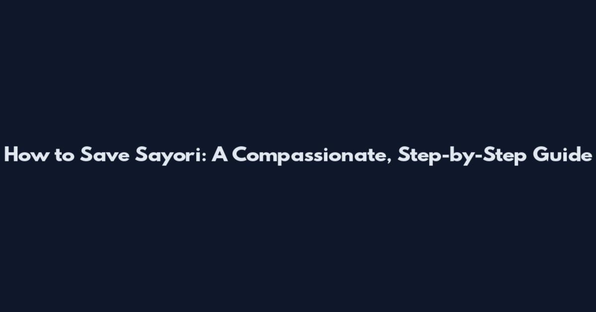 How to Save Sayori: A Compassionate, Step-by-Step Guide