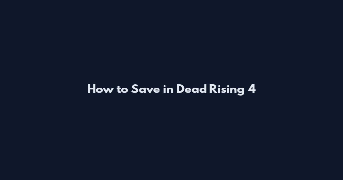 How to Save in Dead Rising 4