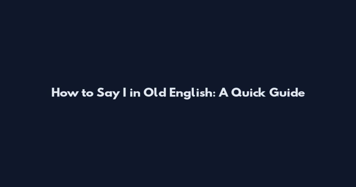 How to Say "I" in Old English: A Quick Guide