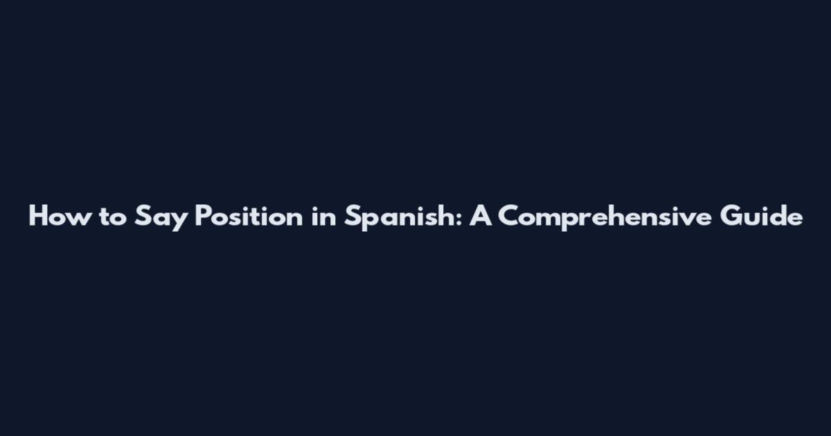 How to Say "Position" in Spanish: A Comprehensive Guide