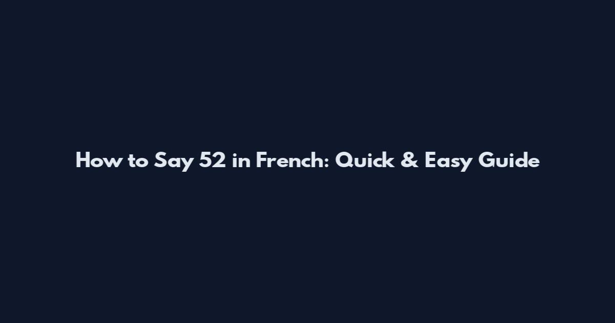 How to Say 52 in French: Quick & Easy Guide