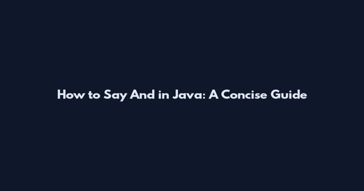 How to Say And in Java: A Concise Guide