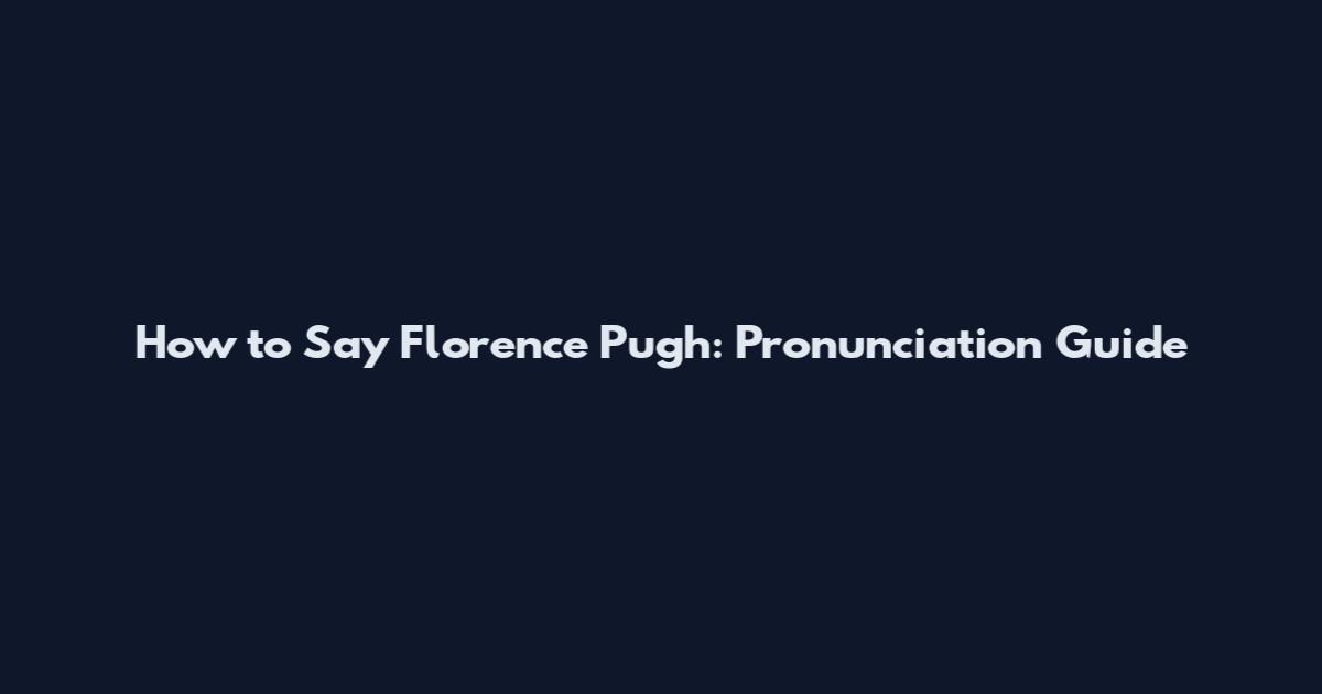 How to Say Florence Pugh: Pronunciation Guide