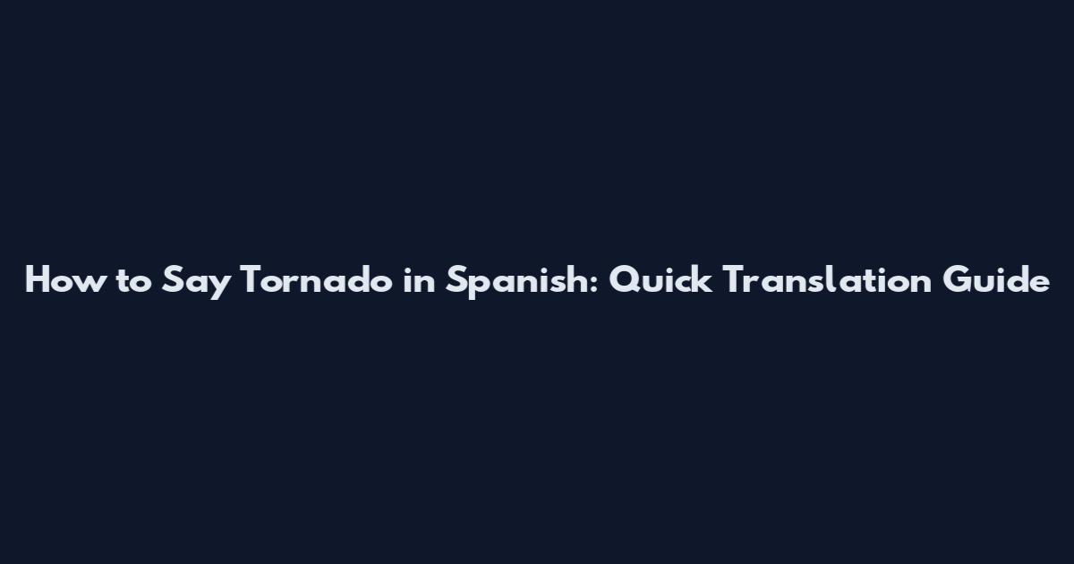 How to Say Tornado in Spanish: Quick Translation Guide