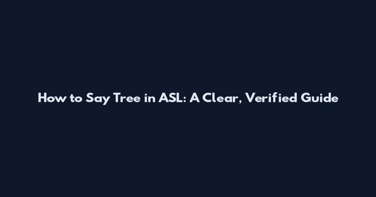 How to Say Tree in ASL: A Clear, Verified Guide