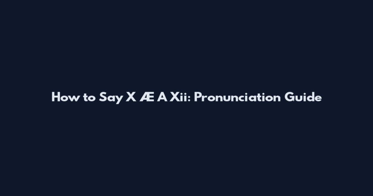 How to Say X Æ A Xii: Pronunciation Guide