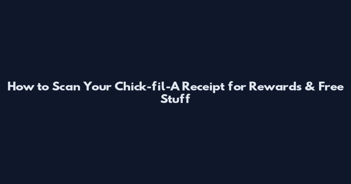 How to Scan Your Chick-fil-A Receipt for Rewards & Free Stuff