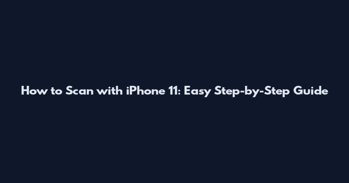 How to Scan with iPhone 11: Easy Step-by-Step Guide