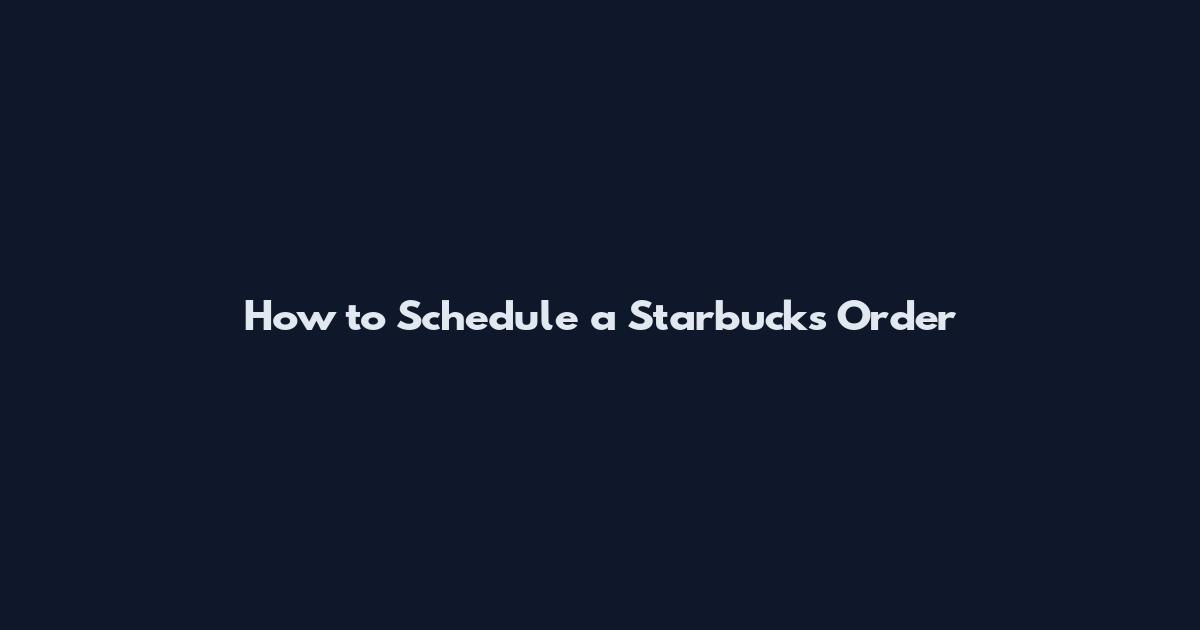 How to Schedule a Starbucks Order