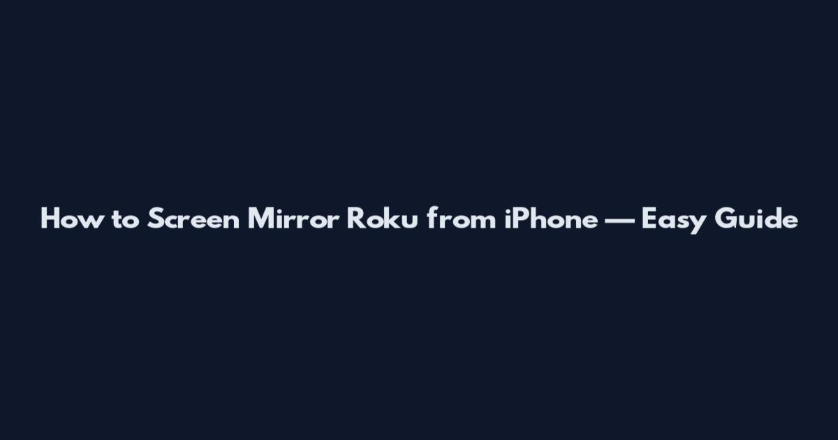 How to Screen Mirror Roku from iPhone — Easy Guide