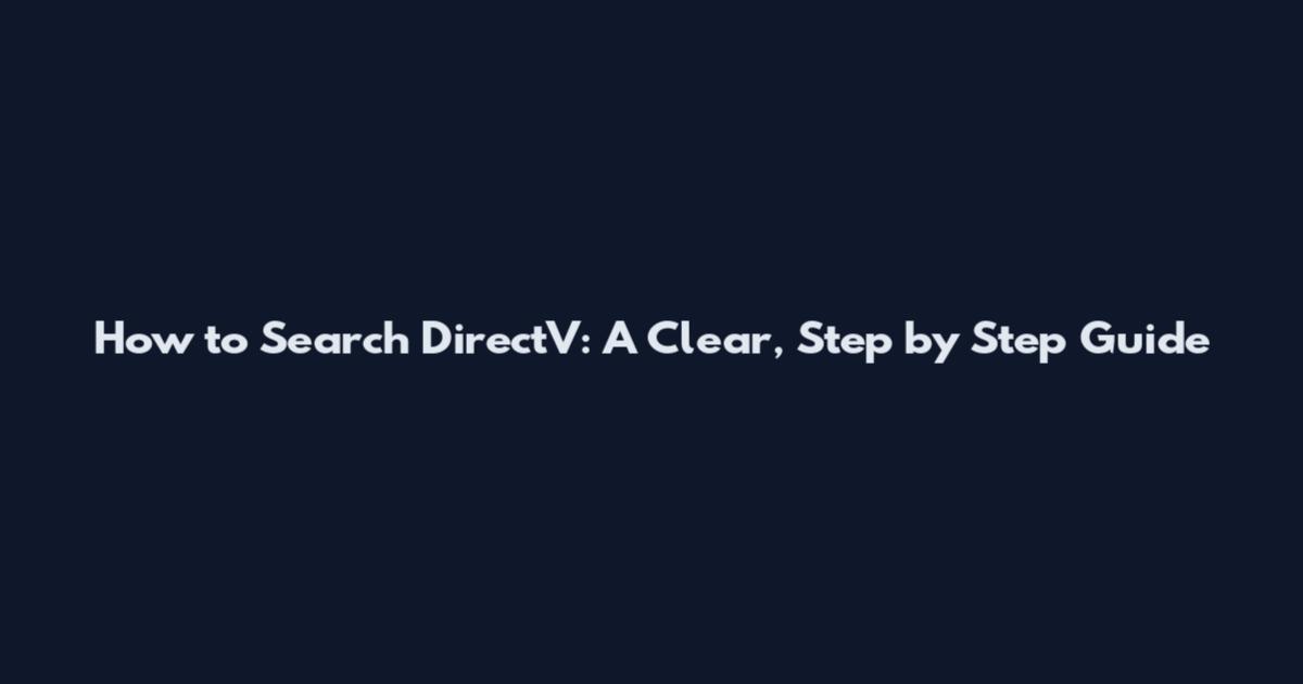 How to Search DirectV: A Clear, Step by Step Guide