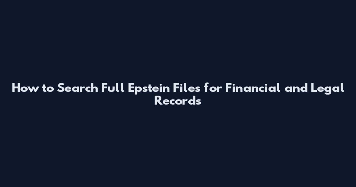 How to Search Full Epstein Files for Financial and Legal Records