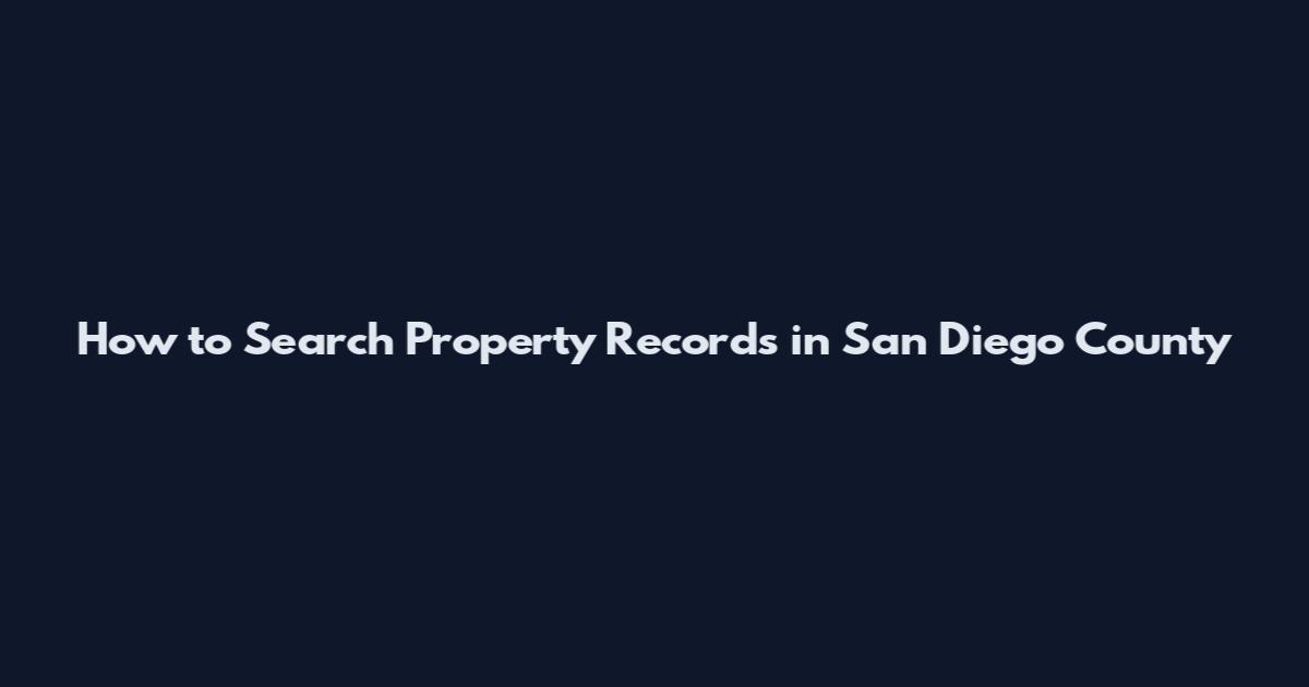 How to Search Property Records in San Diego County