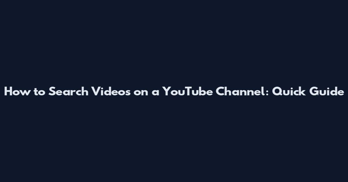 How to Search Videos on a YouTube Channel: Quick Guide